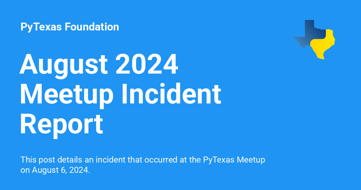 August 2024 Meetup Incident Report - PyTexas Foundation